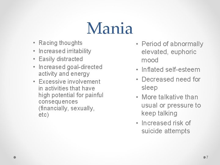 Mania • • Racing thoughts Increased irritability Easily distracted Increased goal-directed activity and energy