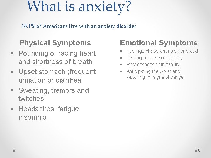 What is anxiety? 18. 1% of Americans live with an anxiety disorder Physical Symptoms