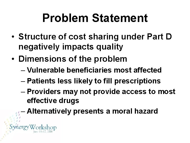 Problem Statement • Structure of cost sharing under Part D negatively impacts quality •