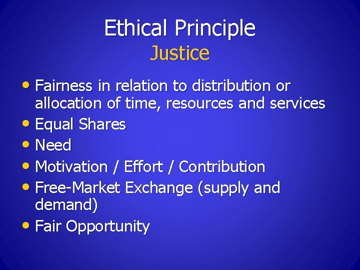 Ethical Principle Justice • Fairness in relation to distribution or allocation of time, resources