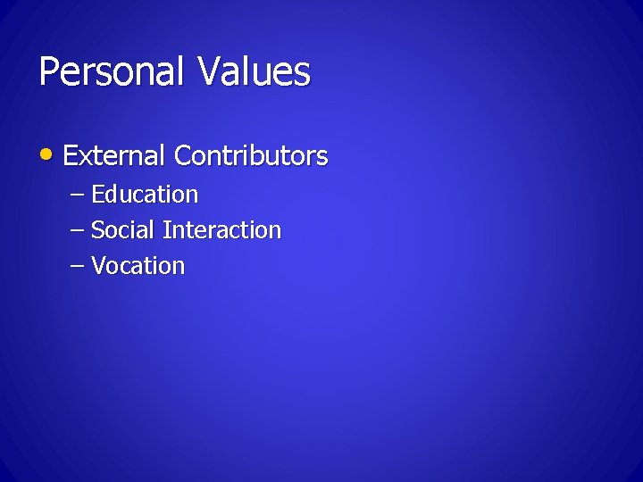 Personal Values • External Contributors – Education – Social Interaction – Vocation 