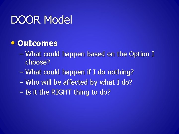 DOOR Model • Outcomes – What could happen based on the Option I choose?