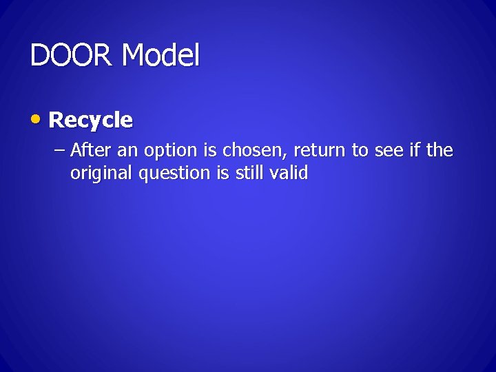 DOOR Model • Recycle – After an option is chosen, return to see if