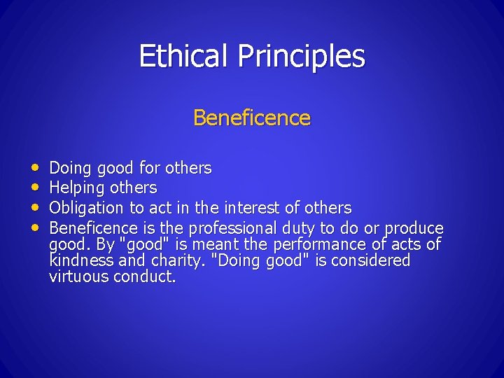 Ethical Principles Beneficence • • Doing good for others Helping others Obligation to act