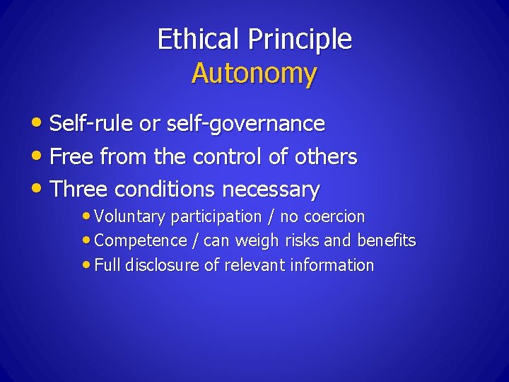 Ethical Principle Autonomy • Self-rule or self-governance • Free from the control of others
