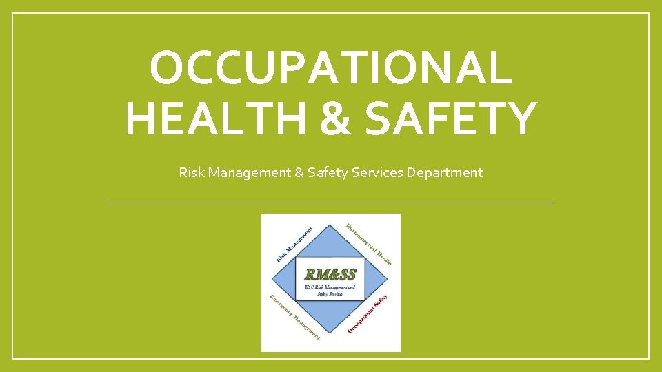 OCCUPATIONAL HEALTH & SAFETY Risk Management & Safety Services Department 