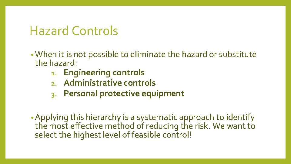 Hazard Controls • When it is not possible to eliminate the hazard or substitute