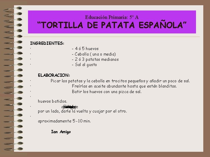 Educación Primaria: 5º A “TORTILLA DE PATATA ESPAÑOLA” INGREDIENTES: · · - 4 ó