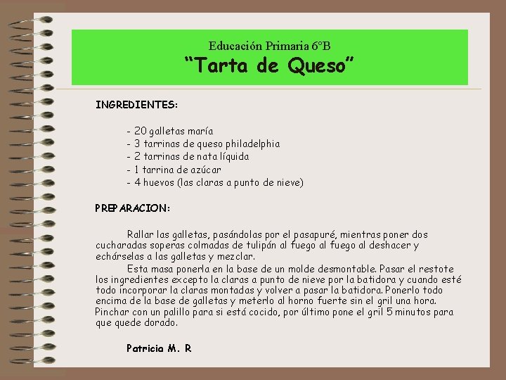 Educación Primaria 6ºB “Tarta de Queso” INGREDIENTES: - 20 galletas maría - 3 tarrinas