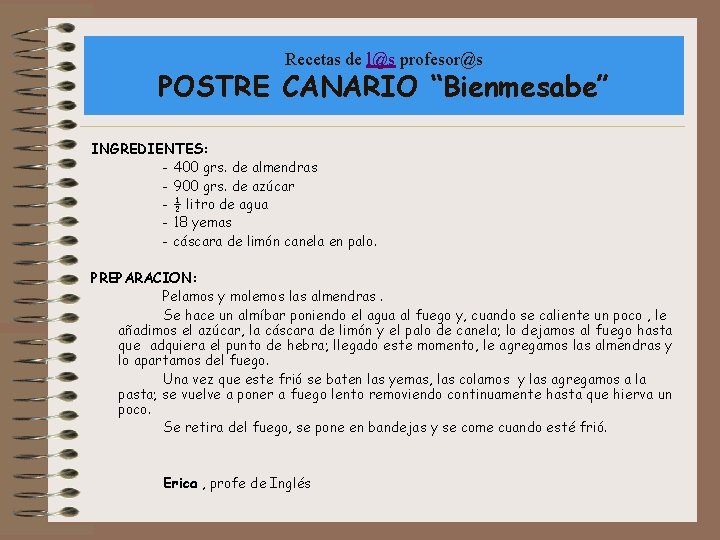 Recetas de l@s profesor@s POSTRE CANARIO “Bienmesabe” INGREDIENTES: - 400 grs. de almendras -