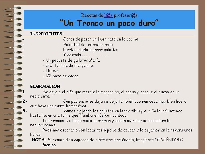 Recetas de l@s profesor@s “Un Tronco un poco duro” INGREDIENTES: - Ganas de pasar