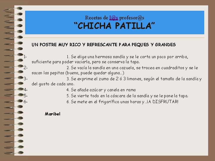 Recetas de l@s profesor@s “CHICHA PATILLA” UN POSTRE MUY RICO Y REFRESCANTE PARA PEQUES