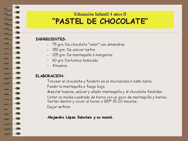 Educación Infantil 4 años B “PASTEL DE CHOCOLATE” INGREDIENTES: - 75 grs. De chocolate