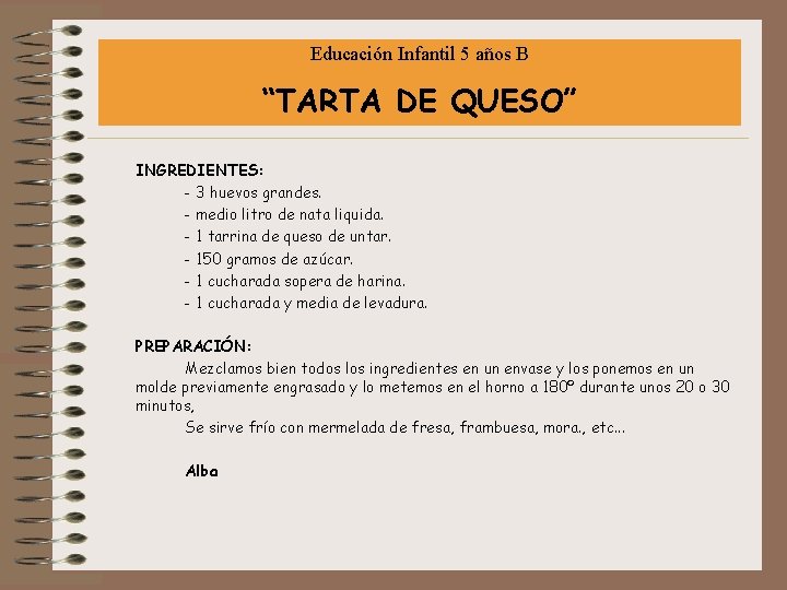 Educación Infantil 5 años B “TARTA DE QUESO” INGREDIENTES: - 3 huevos grandes. -