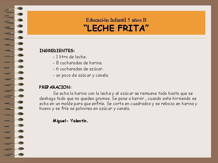 Educación Infantil 5 años B “LECHE FRITA” INGREDIENTES: - 1 litro de leche. -