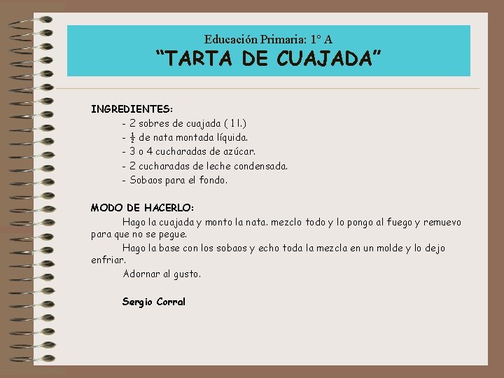 Educación Primaria: 1º A “TARTA DE CUAJADA” INGREDIENTES: - 2 sobres de cuajada (