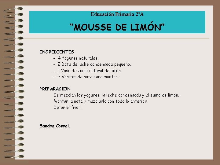 Educación Primaria 2ºA “MOUSSE DE LIMÓN” INGREDIENTES - 4 Yogures naturales. - 2 Bote