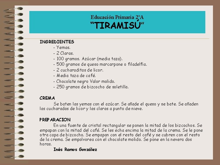 Educación Primaria 2ºA “TIRAMISÚ” INGREDIENTES - Yemas. - 2 Claras. - 100 gramos. Azúcar