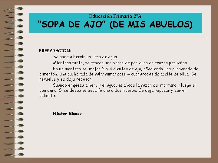 Educación Primaria 2ºA “SOPA DE AJO” (DE MIS ABUELOS) PREPARACION: Se pone a hervir