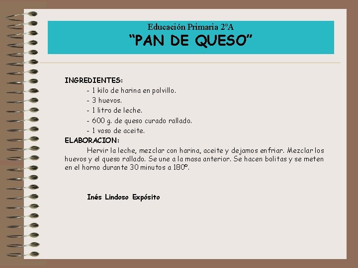 Educación Primaria 2ºA “PAN DE QUESO” INGREDIENTES: - 1 kilo de harina en polvillo.