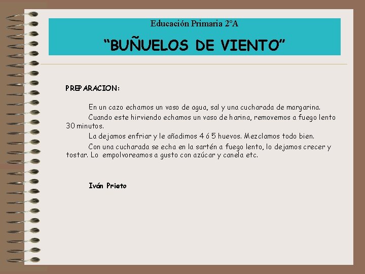 Educación Primaria 2ºA “BUÑUELOS DE VIENTO” PREPARACION: En un cazo echamos un vaso de