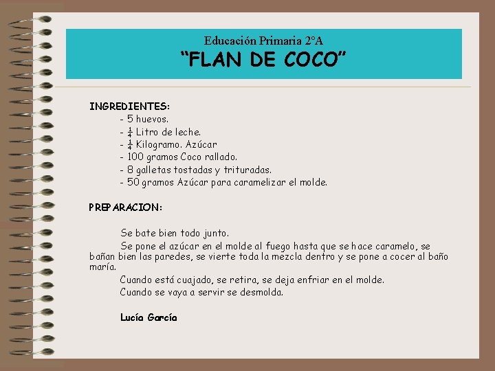 Educación Primaria 2ºA “FLAN DE COCO” INGREDIENTES: - 5 huevos. - ¼ Litro de