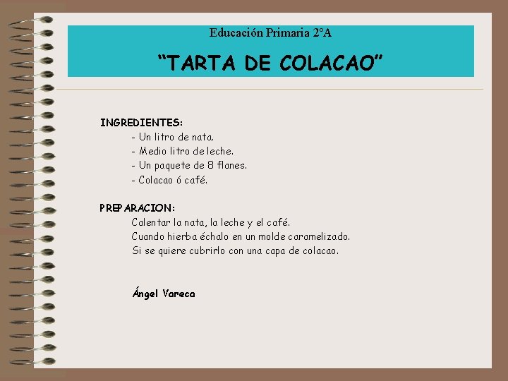 Educación Primaria 2ºA “TARTA DE COLACAO” INGREDIENTES: - Un litro de nata. - Medio