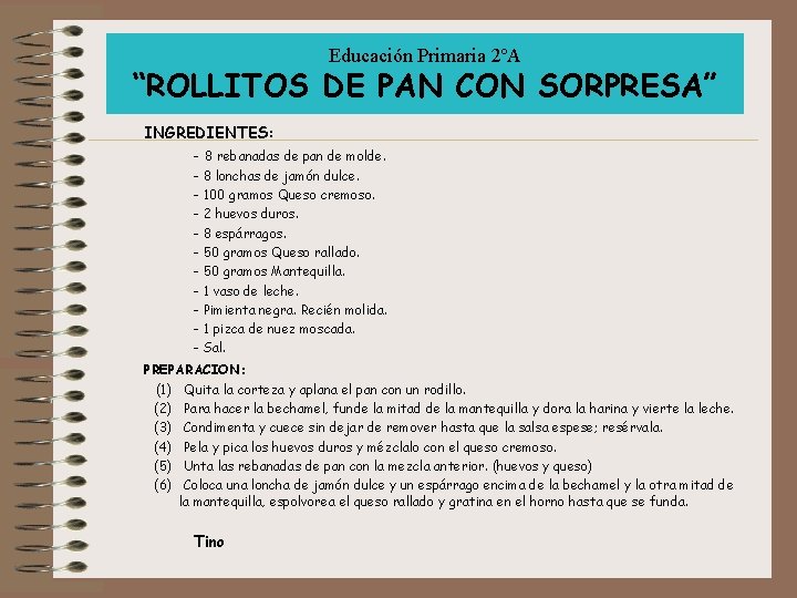 Educación Primaria 2ºA “ROLLITOS DE PAN CON SORPRESA” INGREDIENTES: - 8 rebanadas de pan