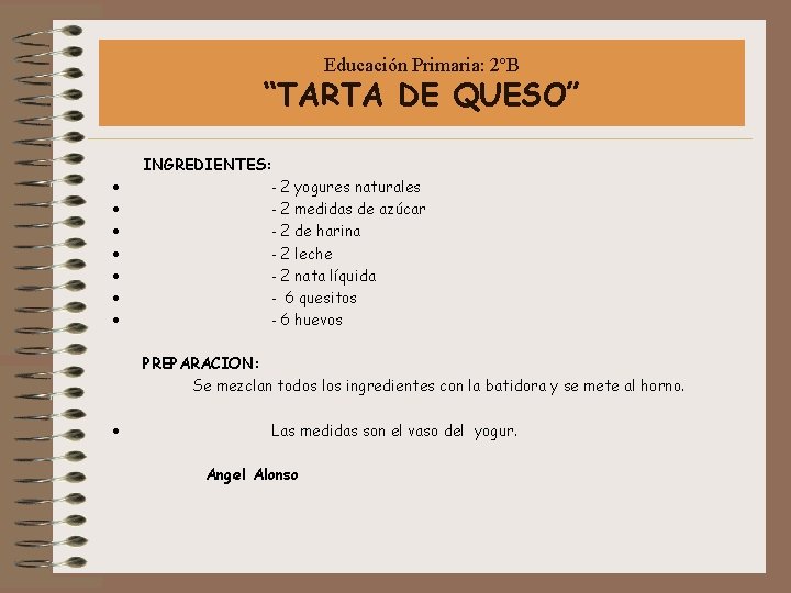 Educación Primaria: 2ºB “TARTA DE QUESO” INGREDIENTES: · - 2 yogures naturales · -