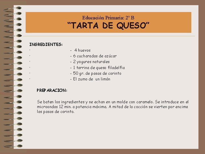 Educación Primaria: 2º B “TARTA DE QUESO” INGREDIENTES: · - 4 huevos · -