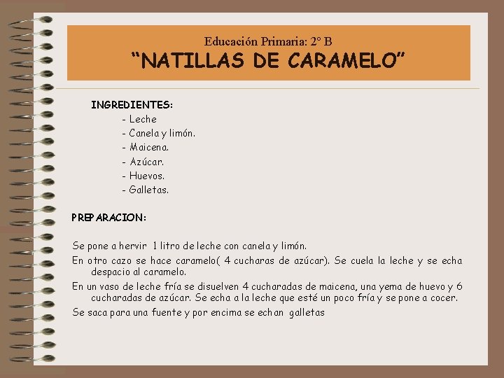 Educación Primaria: 2º B “NATILLAS DE CARAMELO” INGREDIENTES: - Leche - Canela y limón.