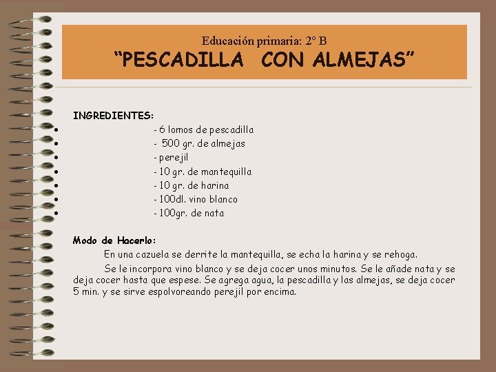 Educación primaria: 2º B “PESCADILLA CON ALMEJAS” INGREDIENTES: · - 6 lomos de pescadilla