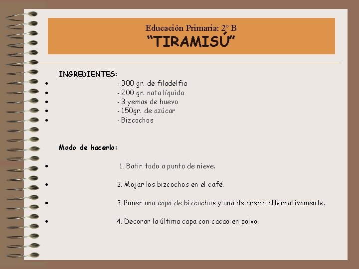 Educación Primaria: 2º B “TIRAMISÚ” INGREDIENTES: · - 300 gr. de filadelfia · -