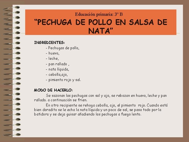 Educación primaria: 3º B “PECHUGA DE POLLO EN SALSA DE NATA” INGREDIENTES: - Pechugas