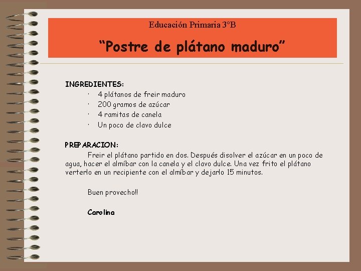 Educación Primaria 3ºB “Postre de plátano maduro” INGREDIENTES: · 4 plátanos de freir maduro