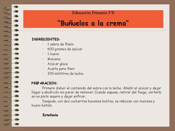 Educación Primaria 3ºB “Buñuelos a la crema” INGREDIENTES: · 1 sobre de flanín ·