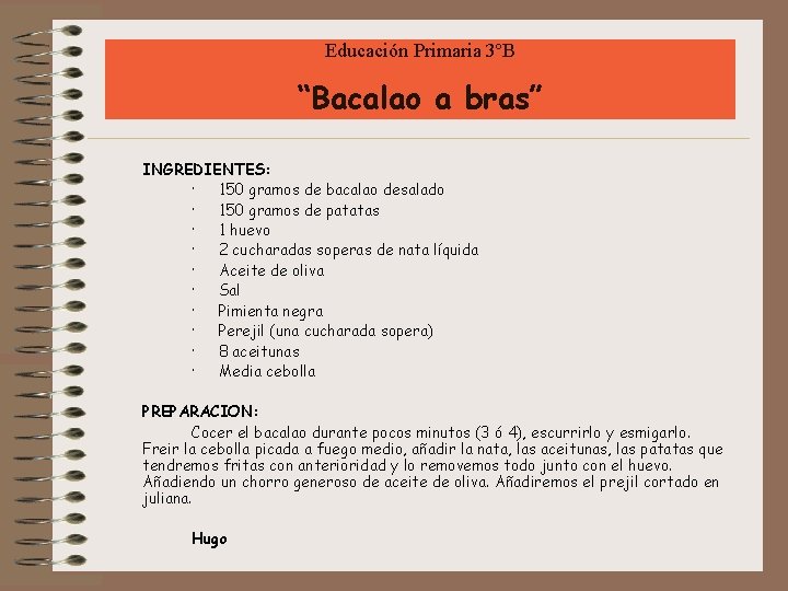 Educación Primaria 3ºB “Bacalao a bras” INGREDIENTES: · 150 gramos de bacalao desalado ·