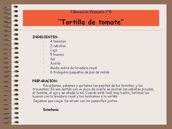 Educación Primaria 3ºB “Tortilla de tomate” INGEDIENTES: · 4 tomates · 2 cebollas ·