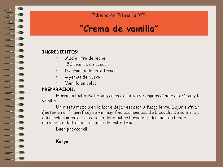 Educación Primaria 3ºB “Crema de vainilla” INGREDIENTES: · Medio litro de leche · 150