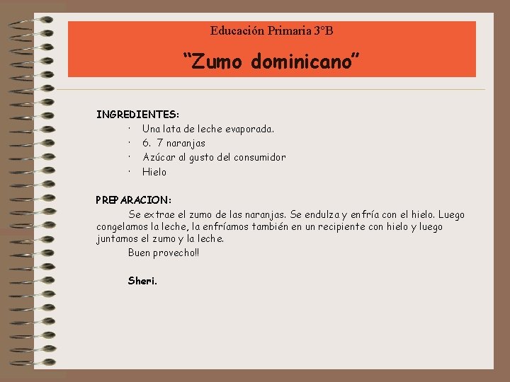 Educación Primaria 3ºB “Zumo dominicano” INGREDIENTES: · Una lata de leche evaporada. · 6.