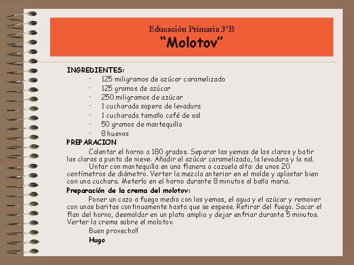 Educación Primaria 3ºB “Molotov” INGREDIENTES: · 125 miligramos de azúcar caramelizado · 125 gramos