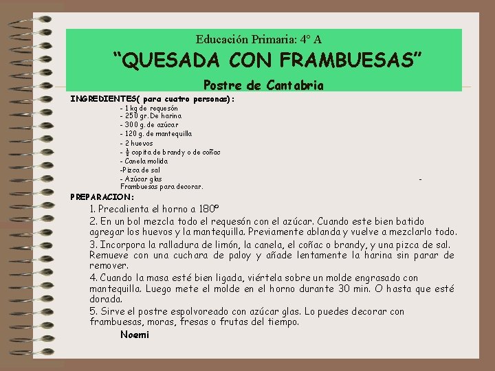 Educación Primaria: 4º A “QUESADA CON FRAMBUESAS” Postre de Cantabria INGREDIENTES( para cuatro personas):