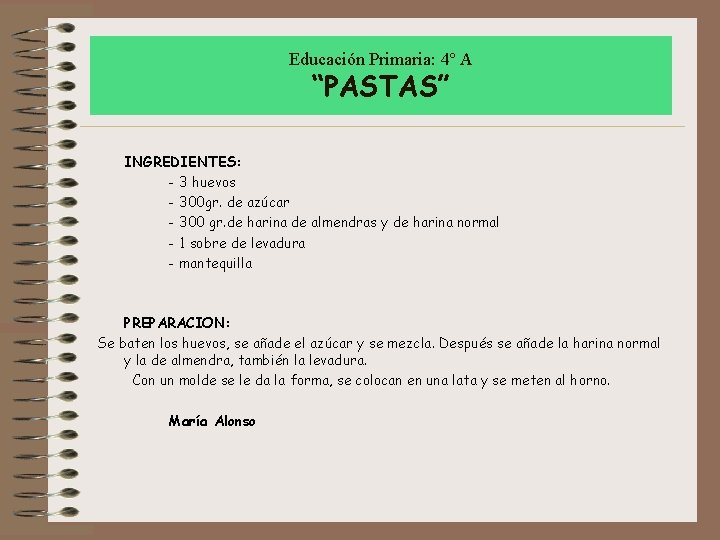 Educación Primaria: 4º A “PASTAS” INGREDIENTES: - 3 huevos - 300 gr. de azúcar