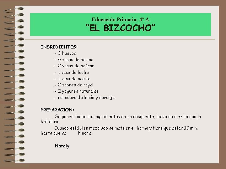 Educación Primaria: 4º A “EL BIZCOCHO” INGREDIENTES: - 3 huevos - 6 vasos de