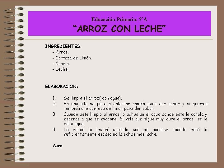 Educación Primaria: 5ºA “ARROZ CON LECHE” INGREDIENTES: - Arroz. - Corteza de Limón. -