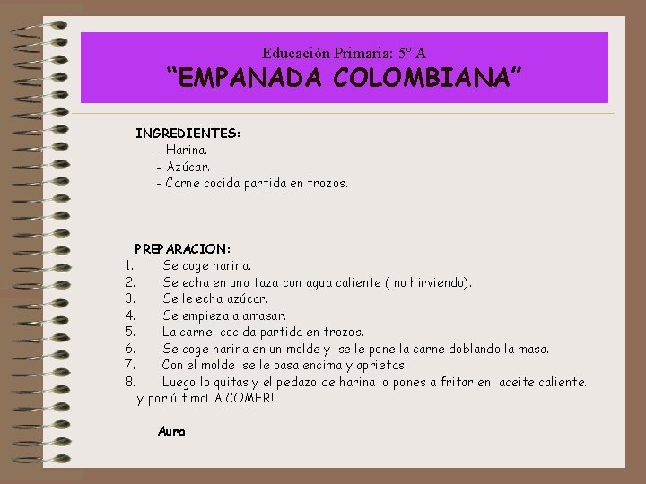 Educación Primaria: 5º A “EMPANADA COLOMBIANA” INGREDIENTES: - Harina. - Azúcar. - Carne cocida
