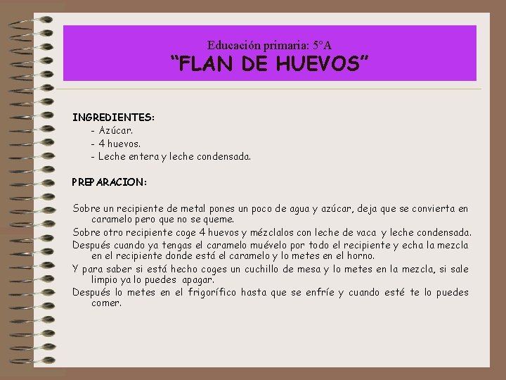 Educación primaria: 5ºA “FLAN DE HUEVOS” INGREDIENTES: - Azúcar. - 4 huevos. - Leche