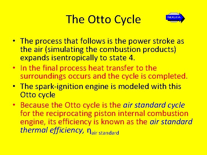 The Otto Cycle • The process that follows is the power stroke as the