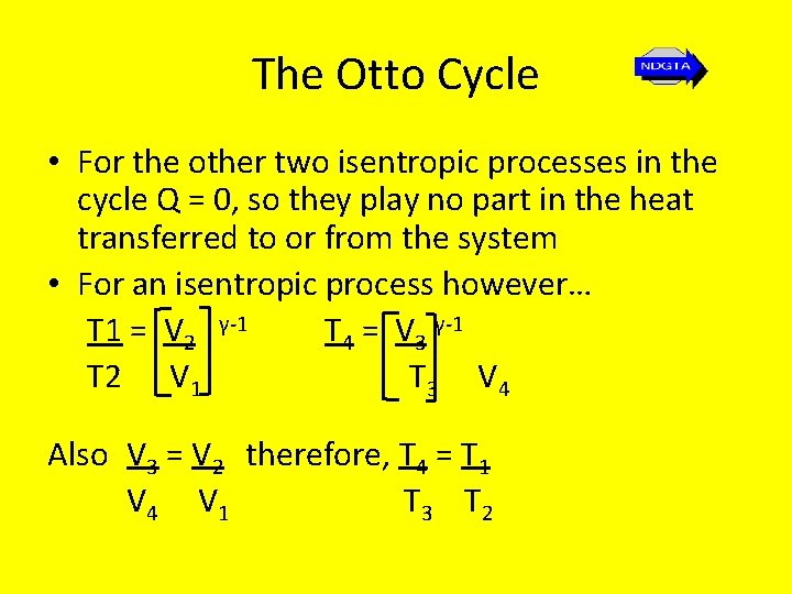 The Otto Cycle • For the other two isentropic processes in the cycle Q