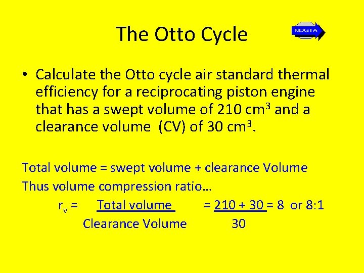 The Otto Cycle • Calculate the Otto cycle air standard thermal efficiency for a